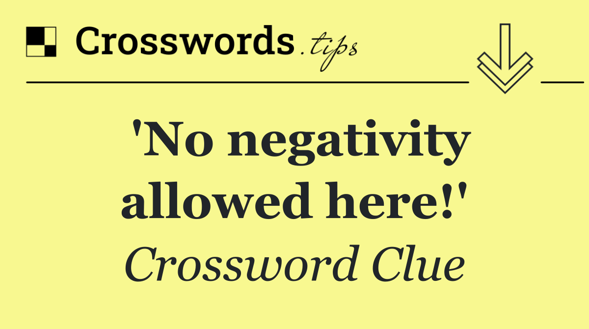'No negativity allowed here!'