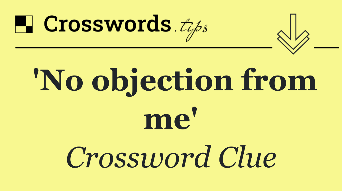 'No objection from me'