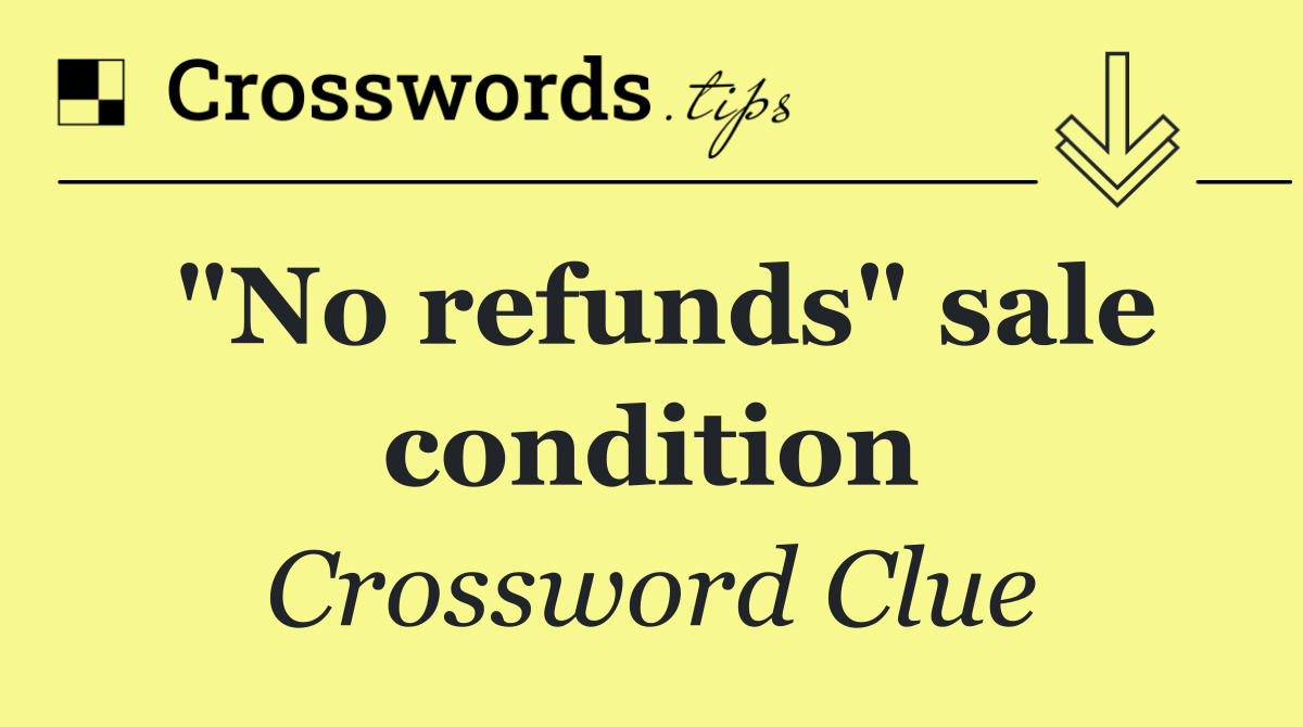 "No refunds" sale condition