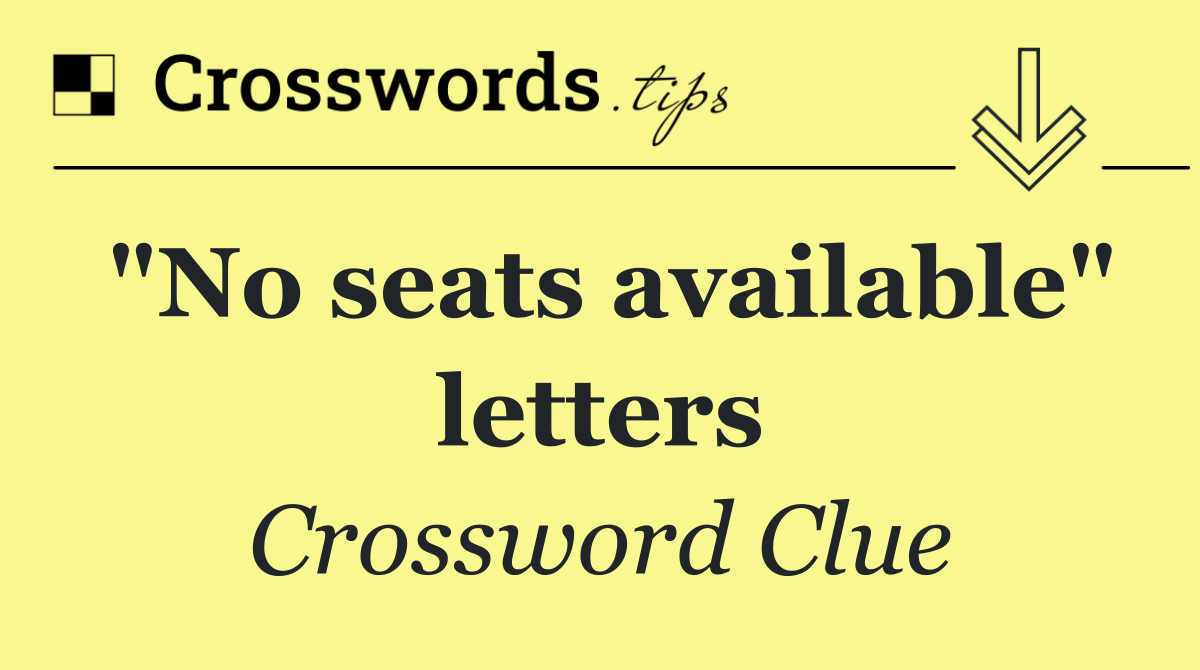 "No seats available" letters