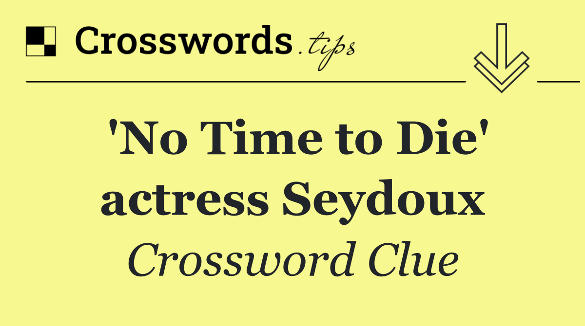 'No Time to Die' actress Seydoux