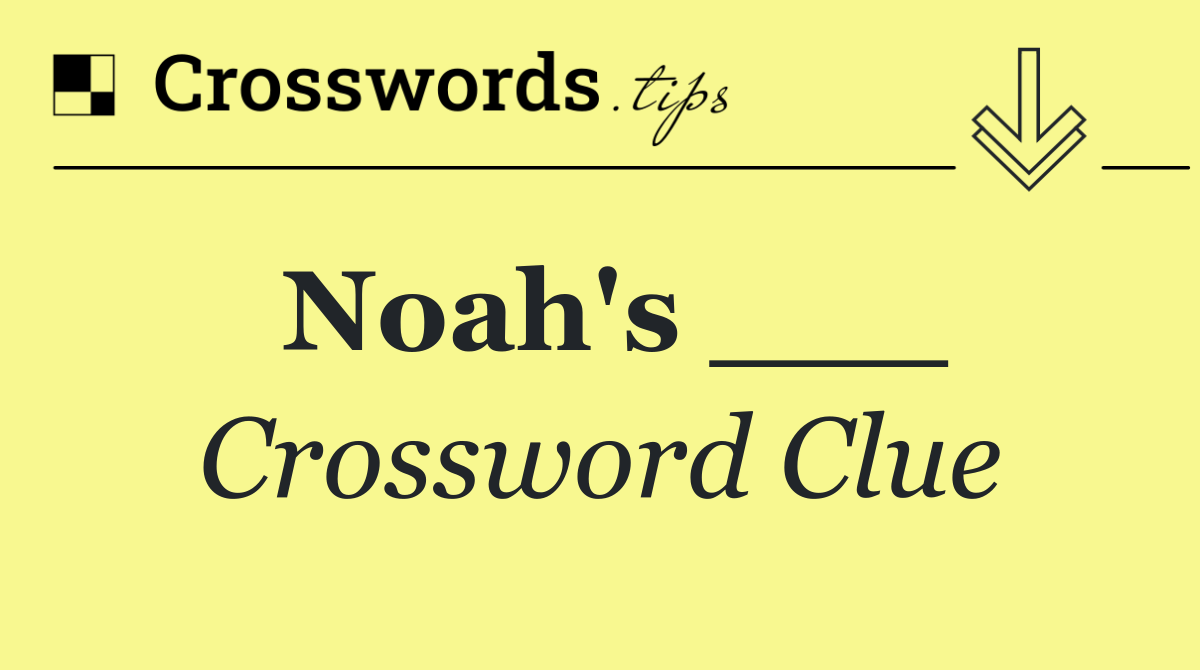 Noah's ___