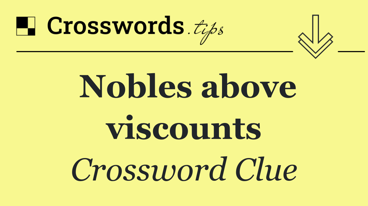 Nobles above viscounts