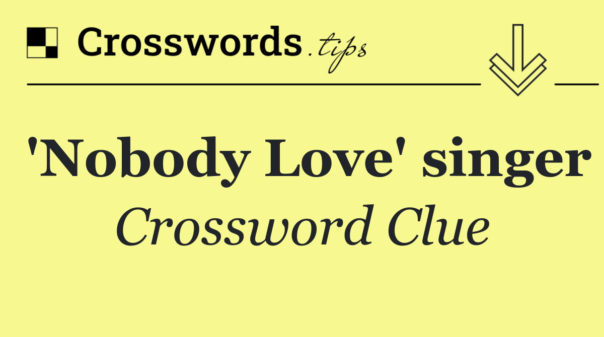 'Nobody Love' singer