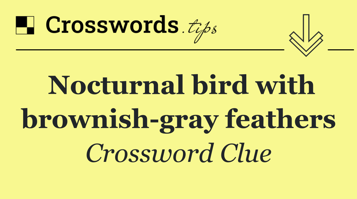 Nocturnal bird with brownish gray feathers