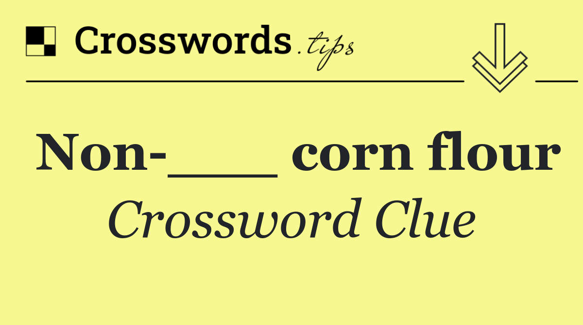 Non ___ corn flour