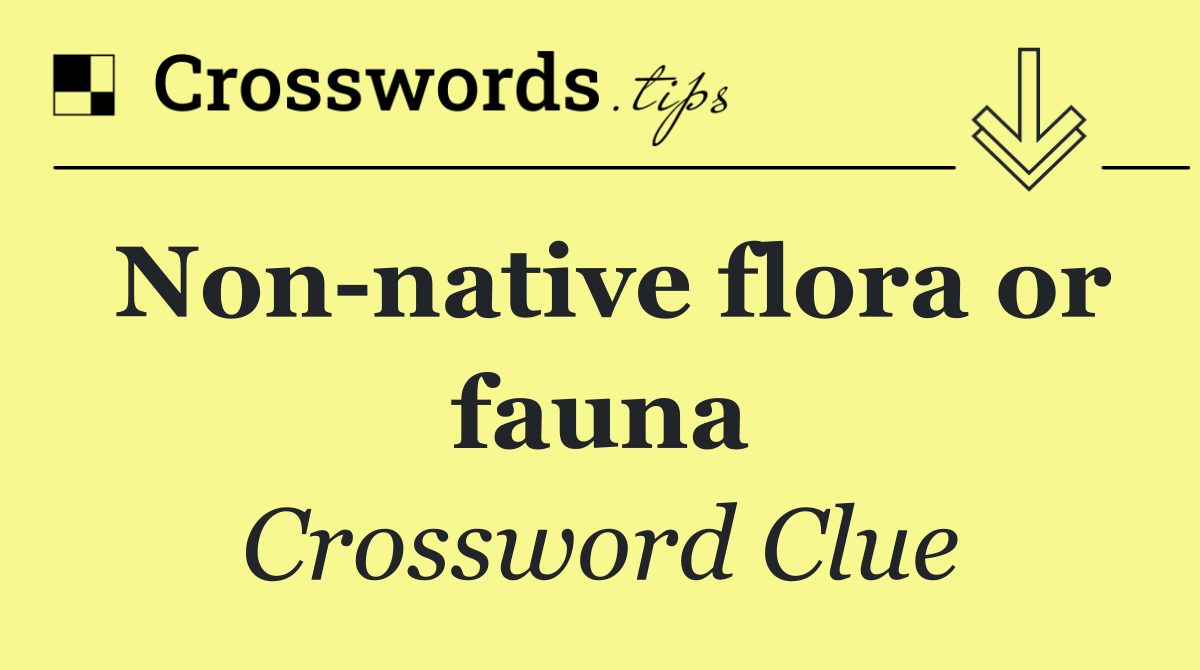 Non native flora or fauna