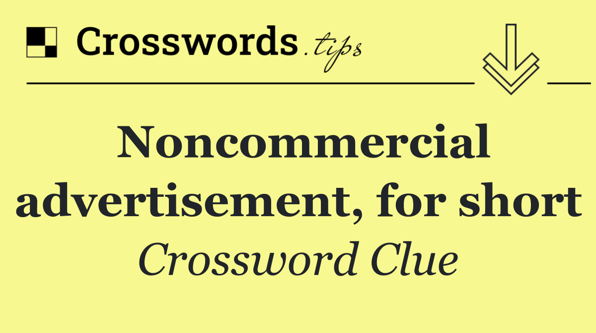Noncommercial advertisement, for short