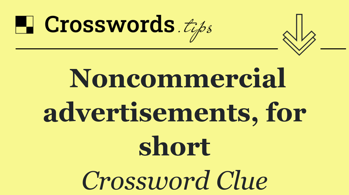 Noncommercial advertisements, for short