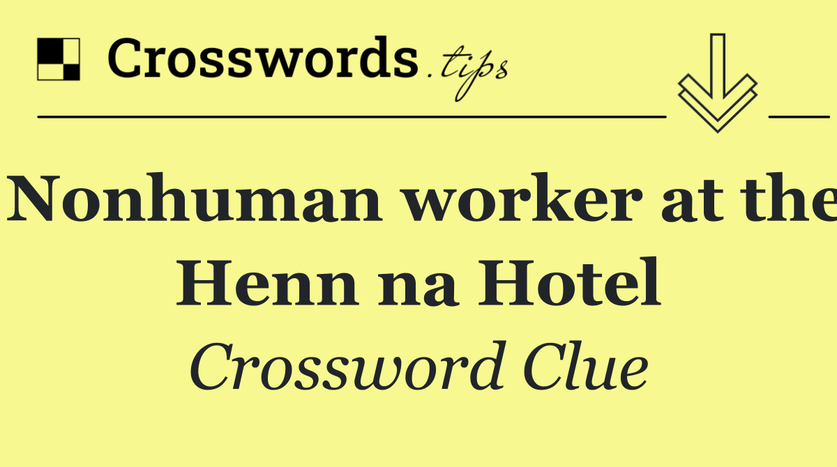 Nonhuman worker at the Henn na Hotel