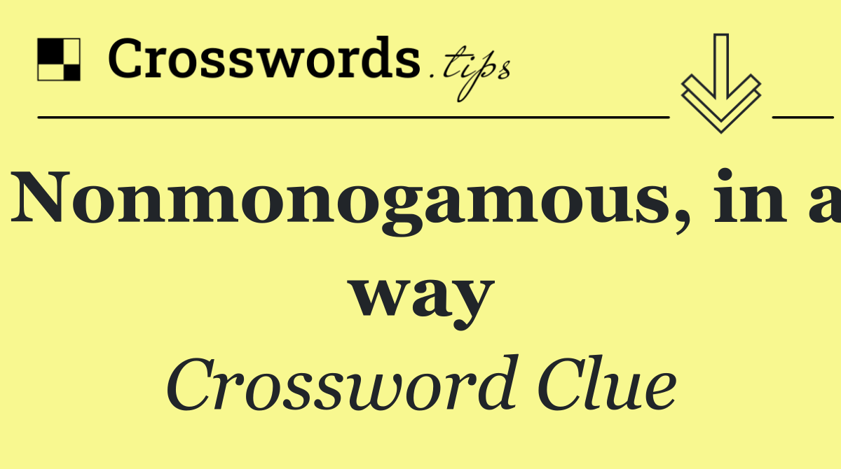 Nonmonogamous, in a way