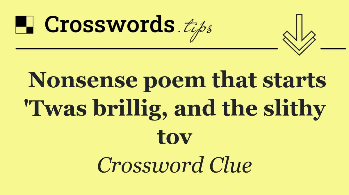 Nonsense poem that starts 'Twas brillig, and the slithy tov