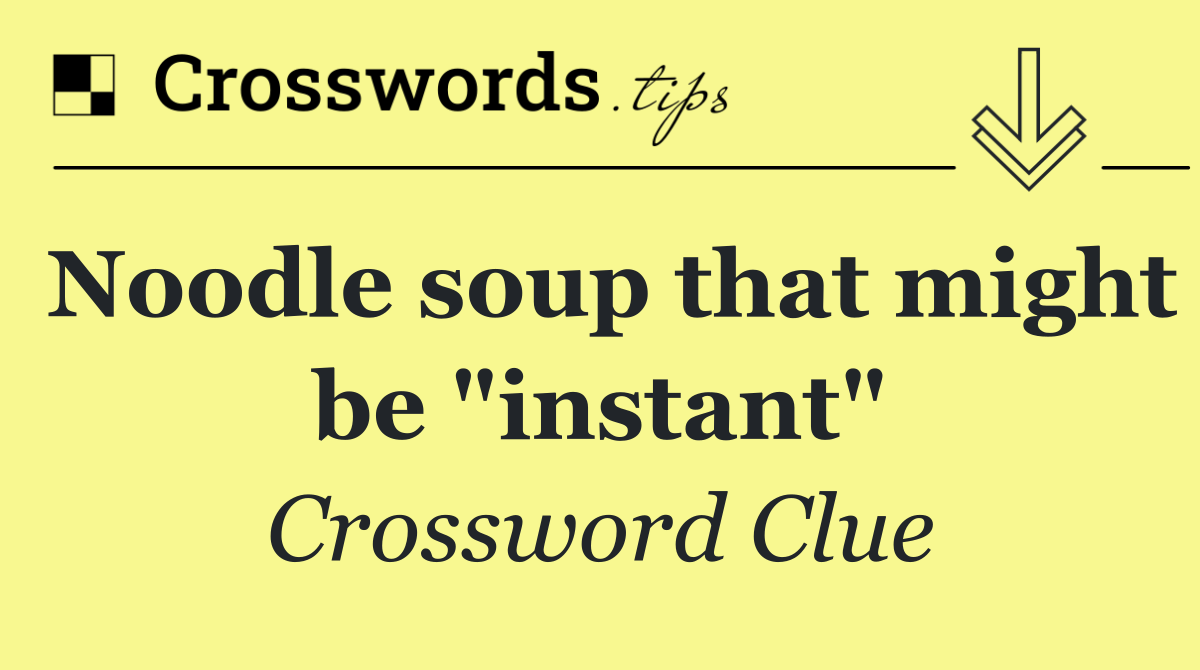 Noodle soup that might be "instant"