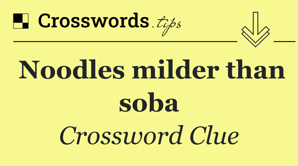 Noodles milder than soba