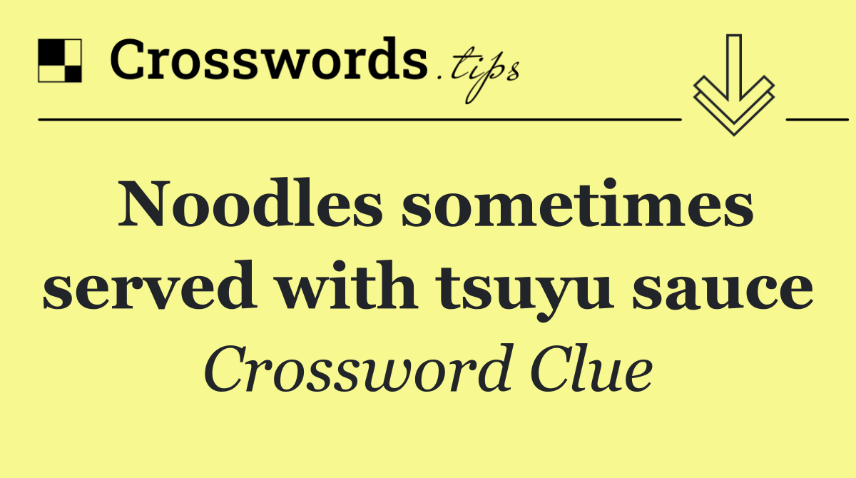 Noodles sometimes served with tsuyu sauce