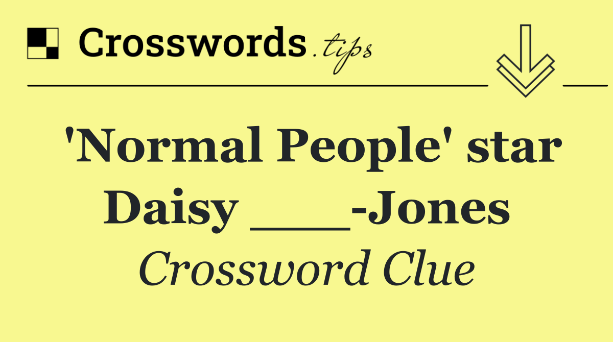 'Normal People' star Daisy ___ Jones
