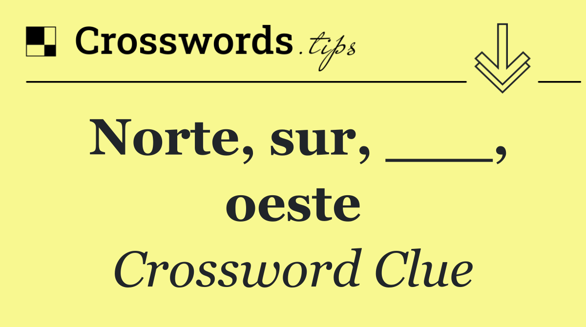 Norte, sur, ___, oeste