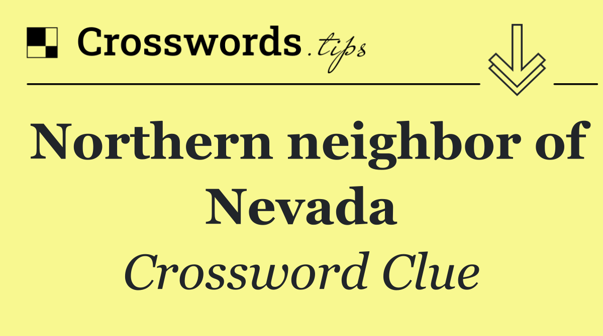 Northern neighbor of Nevada