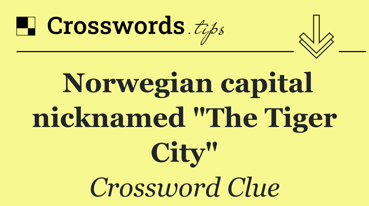 Norwegian capital nicknamed "The Tiger City"