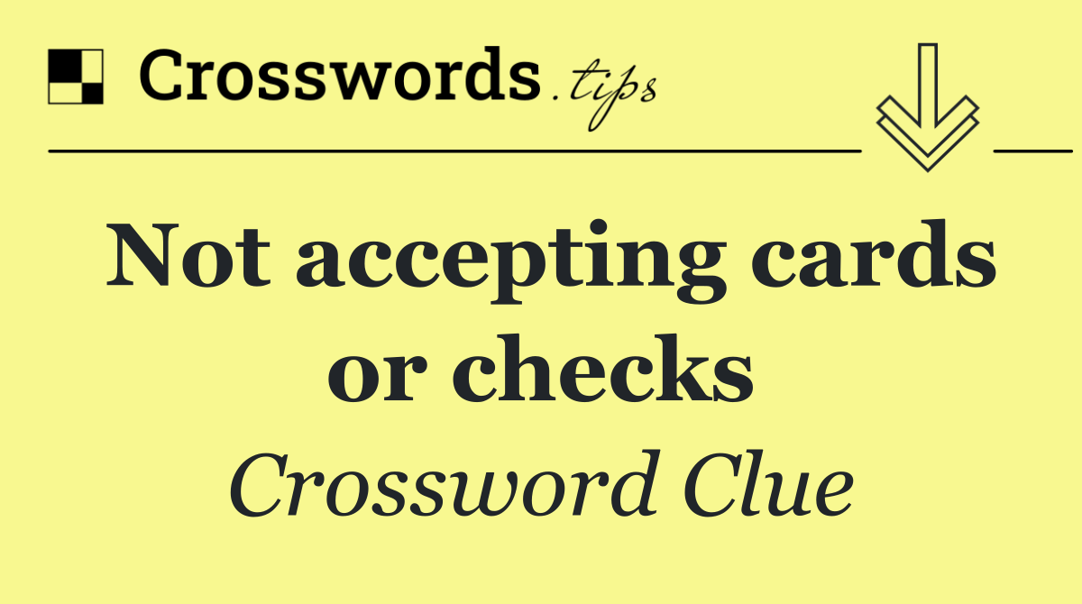 Not accepting cards or checks