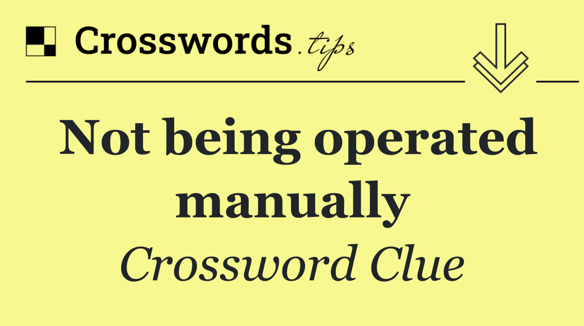 Not being operated manually