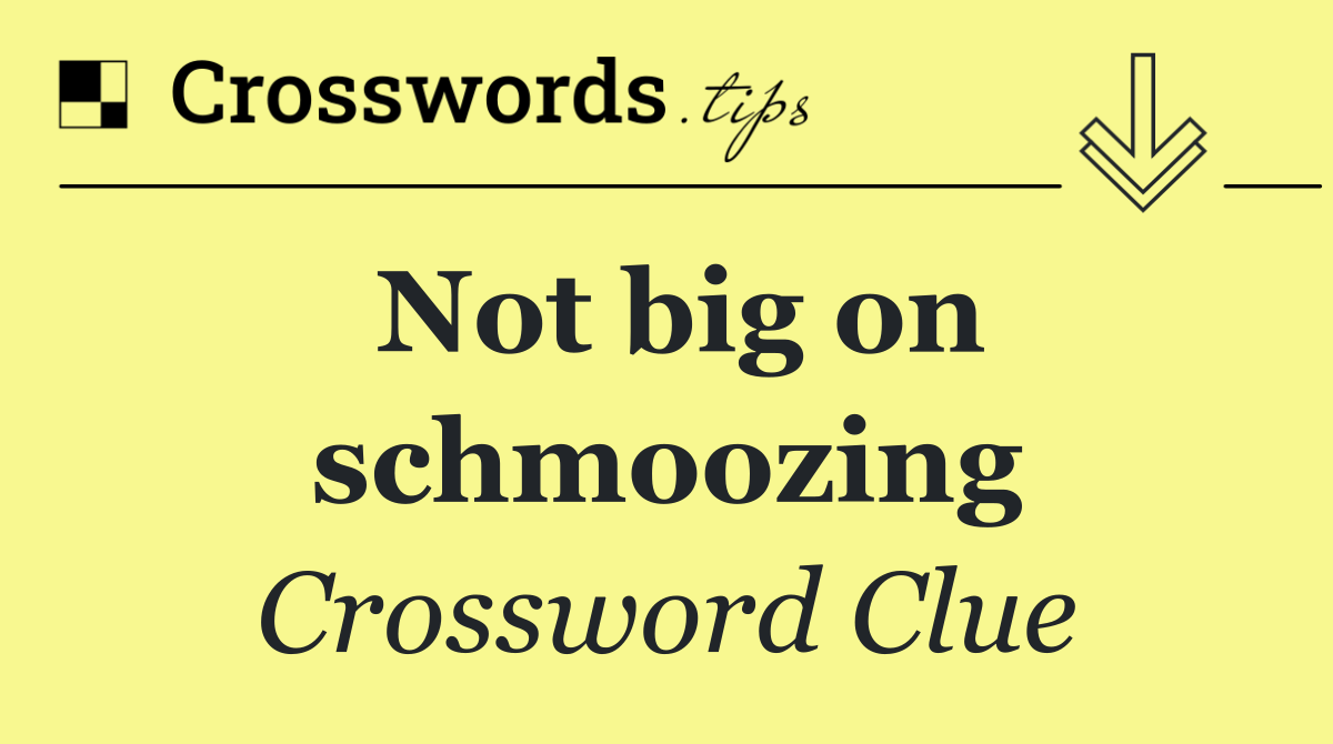 Not big on schmoozing