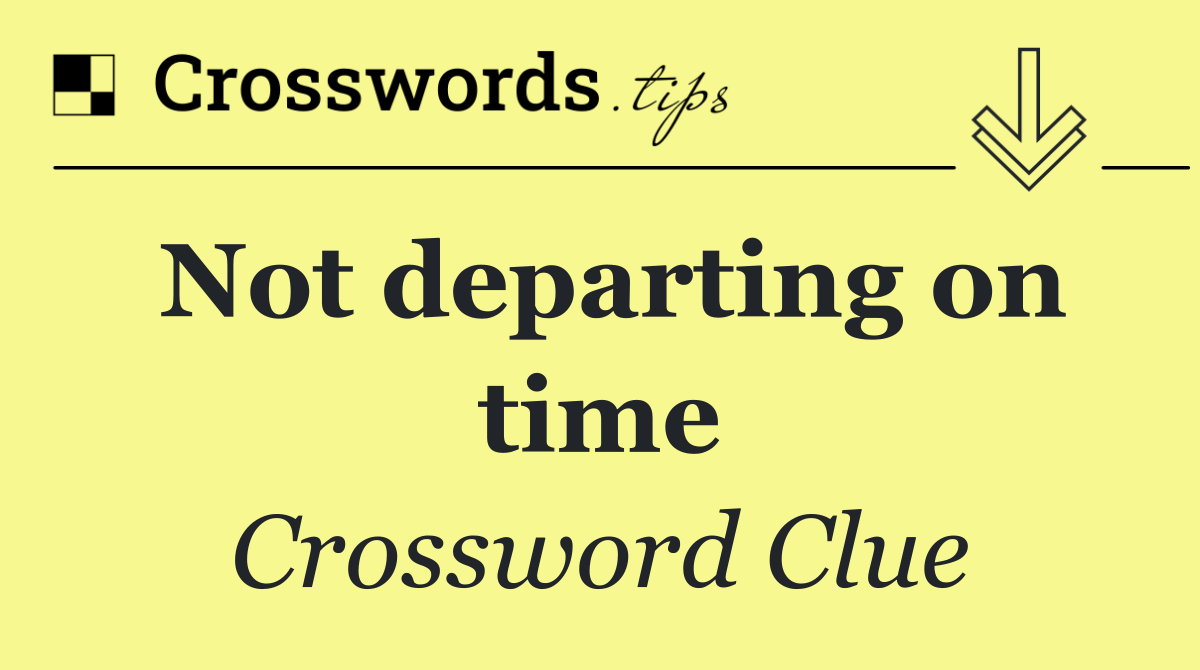 Not departing on time