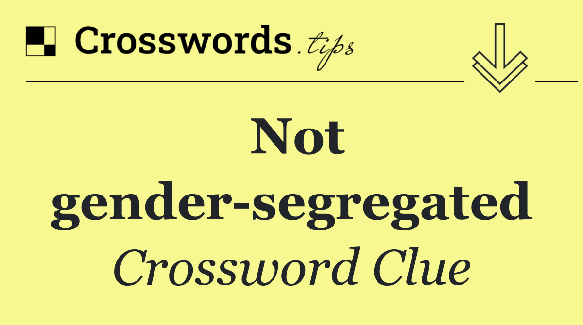 Not gender segregated