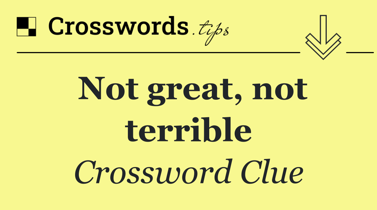 Not great, not terrible