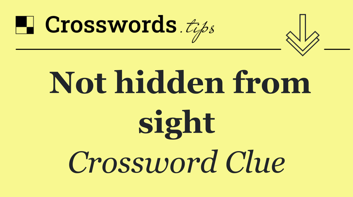 Not hidden from sight