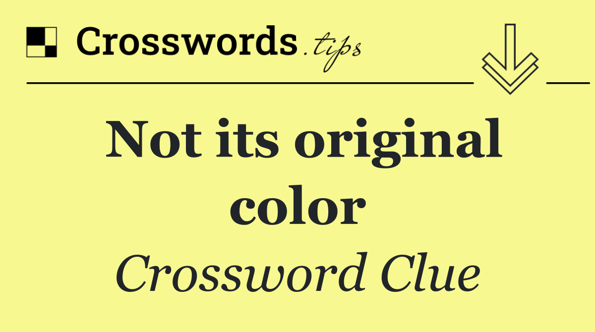 Not its original color