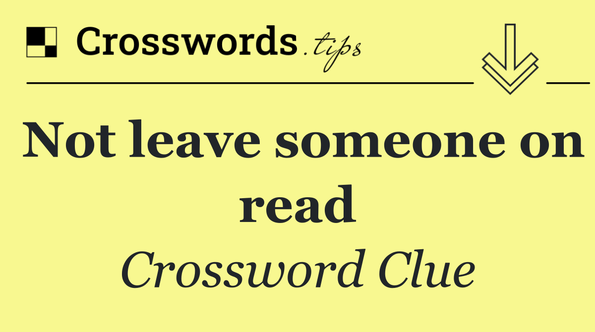 Not leave someone on read