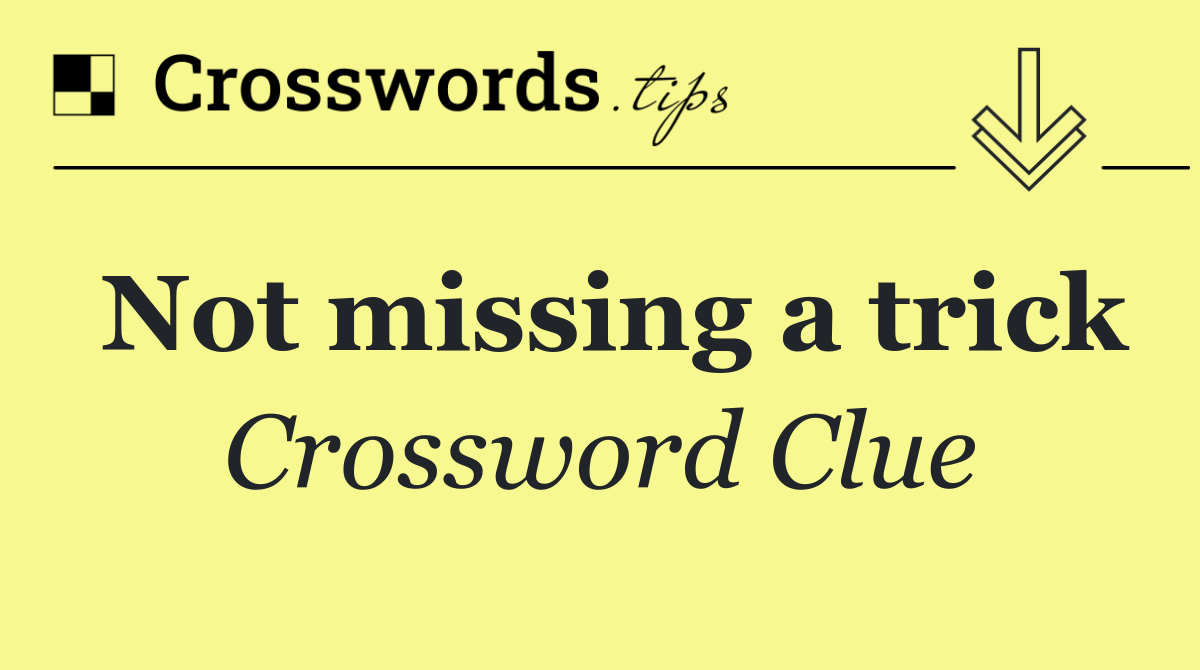 Not missing a trick