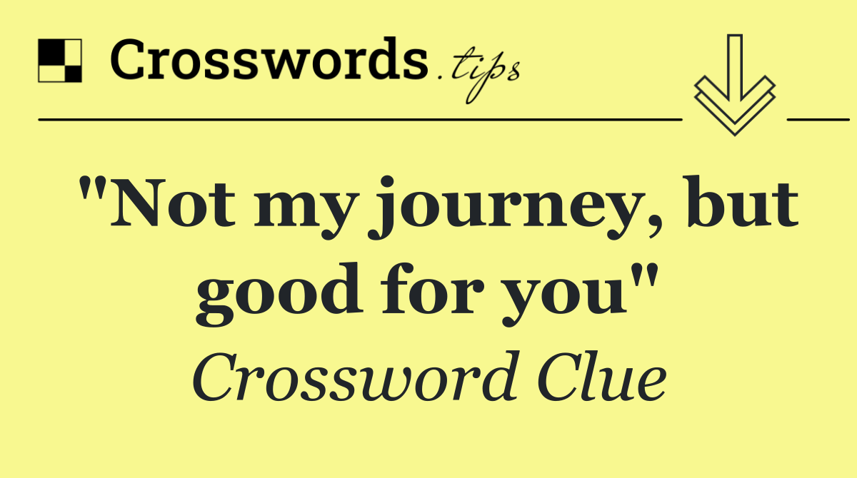 "Not my journey, but good for you"