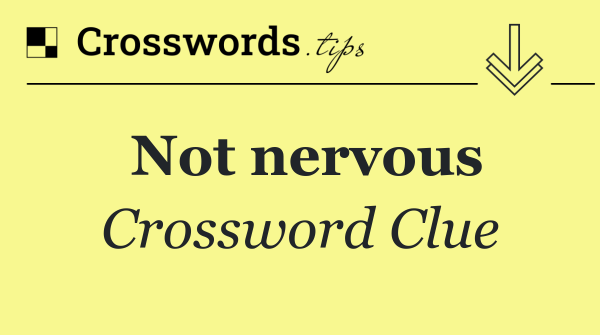 Not nervous