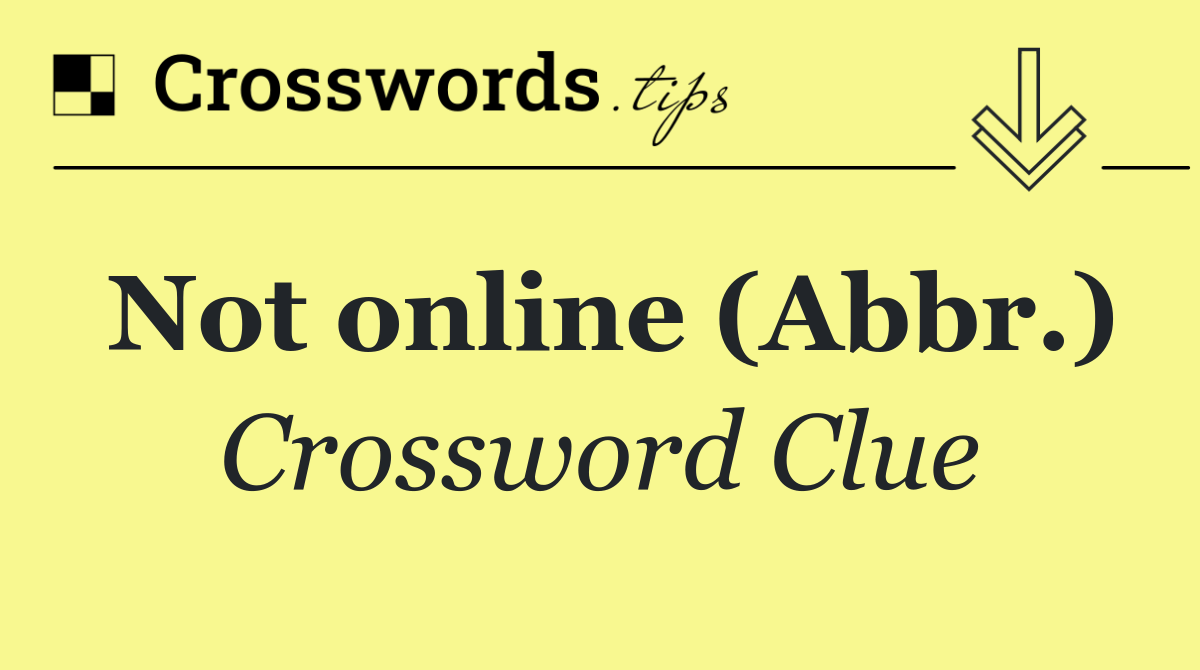 Not online (Abbr.)