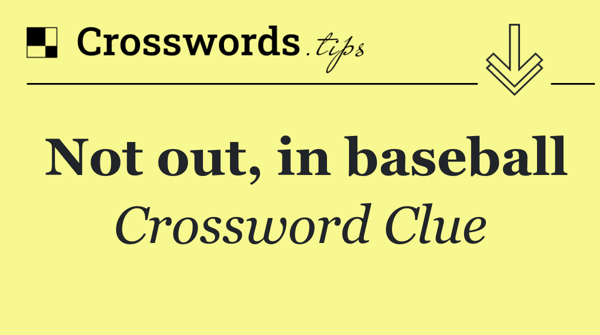 Not out, in baseball