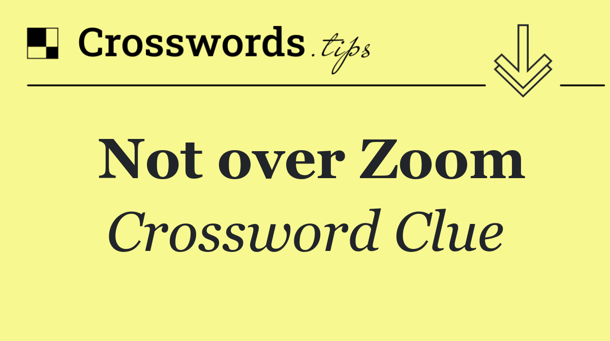 Not over Zoom