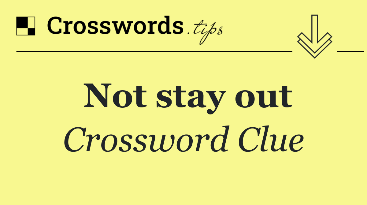 Not stay out