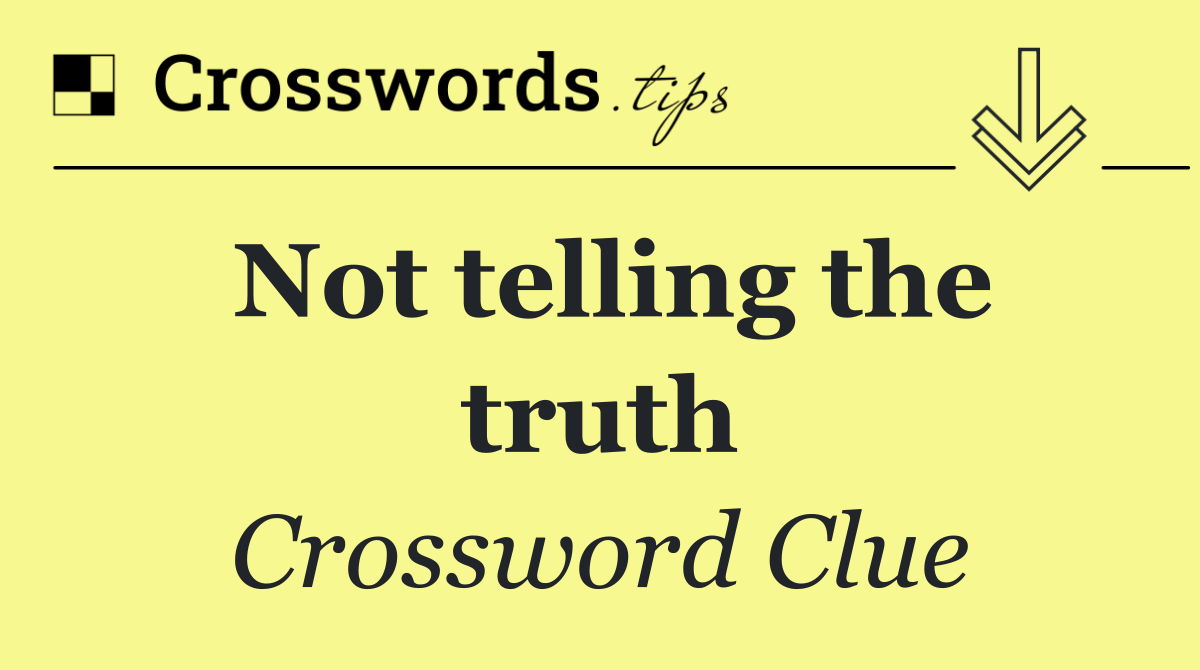Not telling the truth