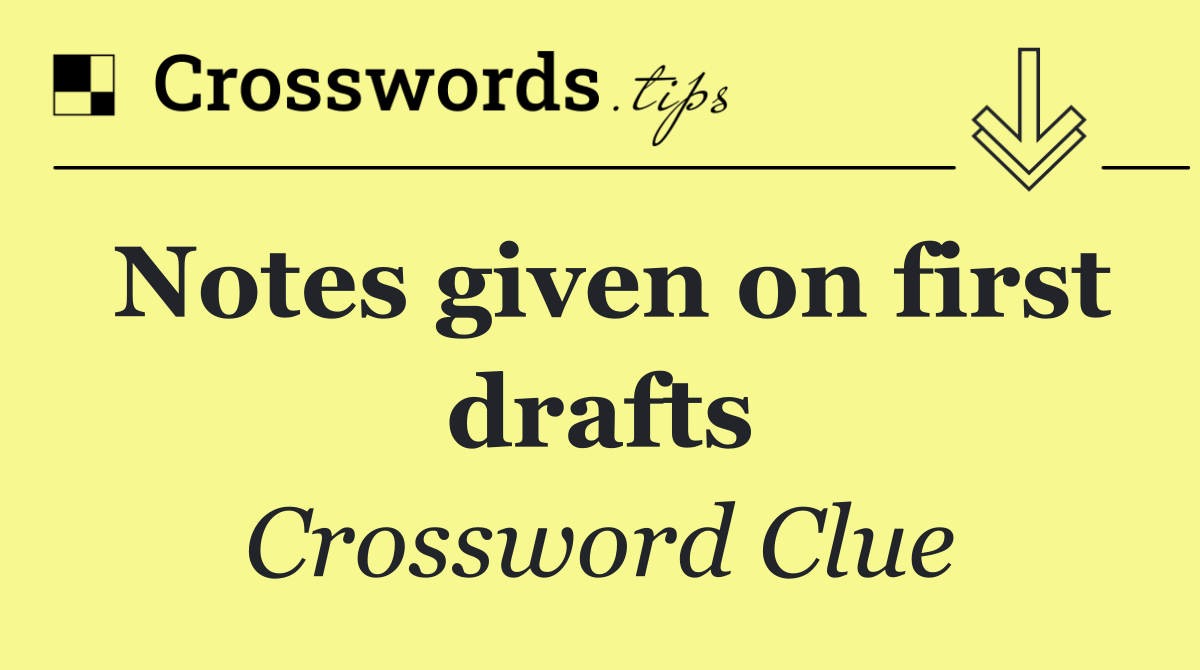 Notes given on first drafts