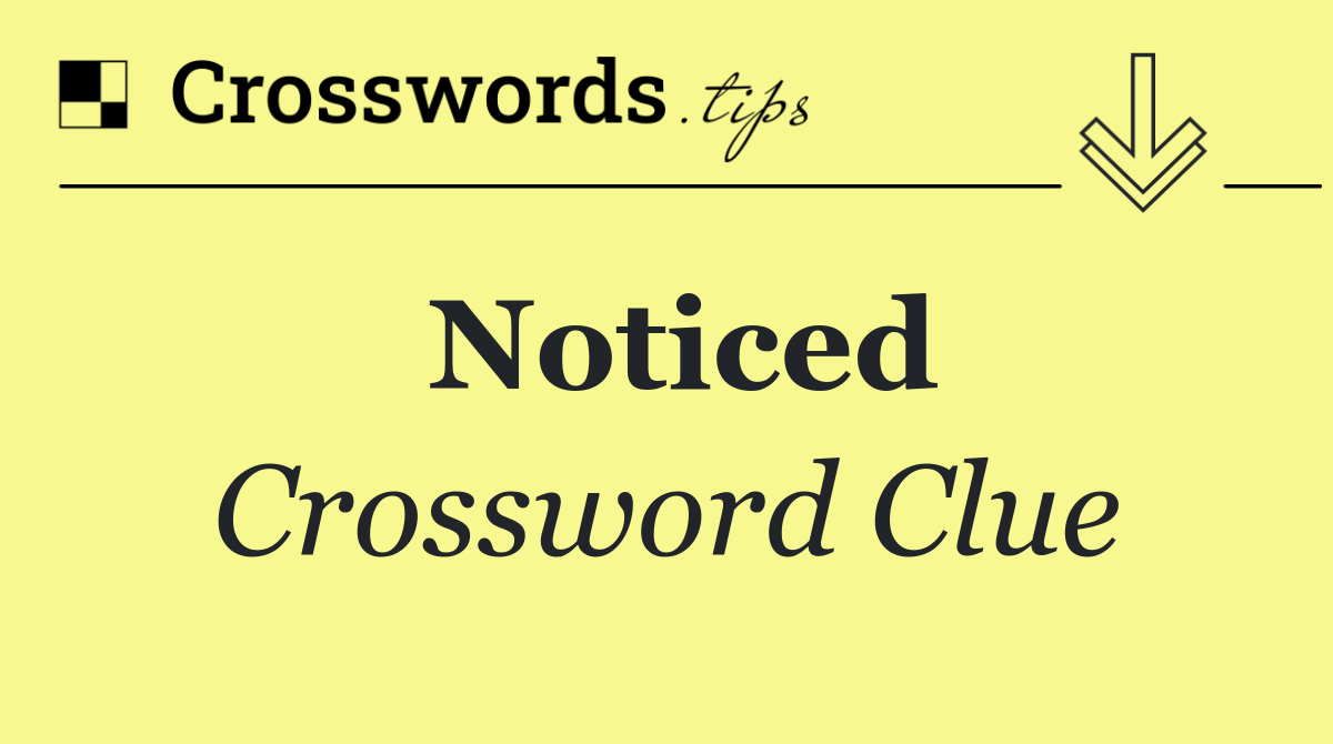 Noticed Crossword Clue Answer October 17 2024