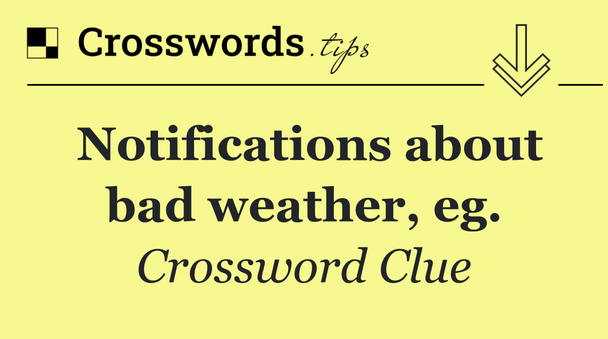 Notifications about bad weather, eg.