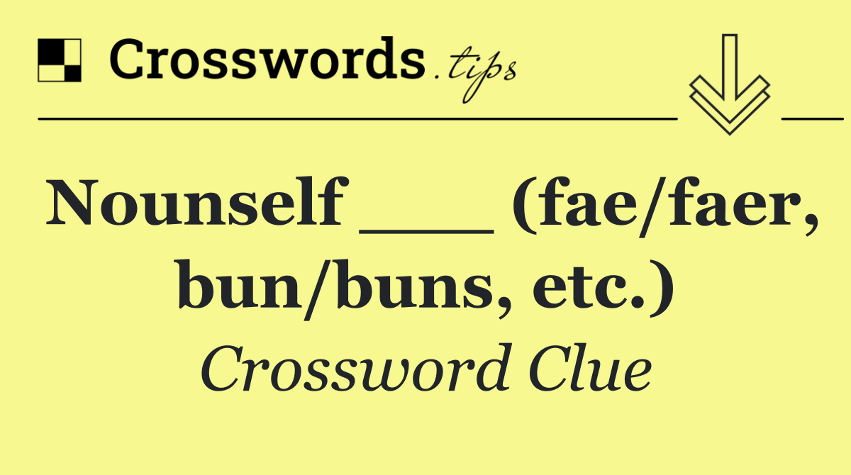 Nounself ___ (fae/faer, bun/buns, etc.)