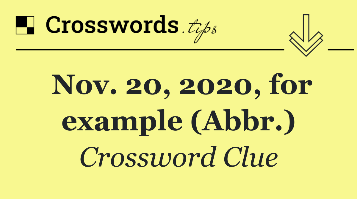 Nov. 20, 2020, for example (Abbr.)