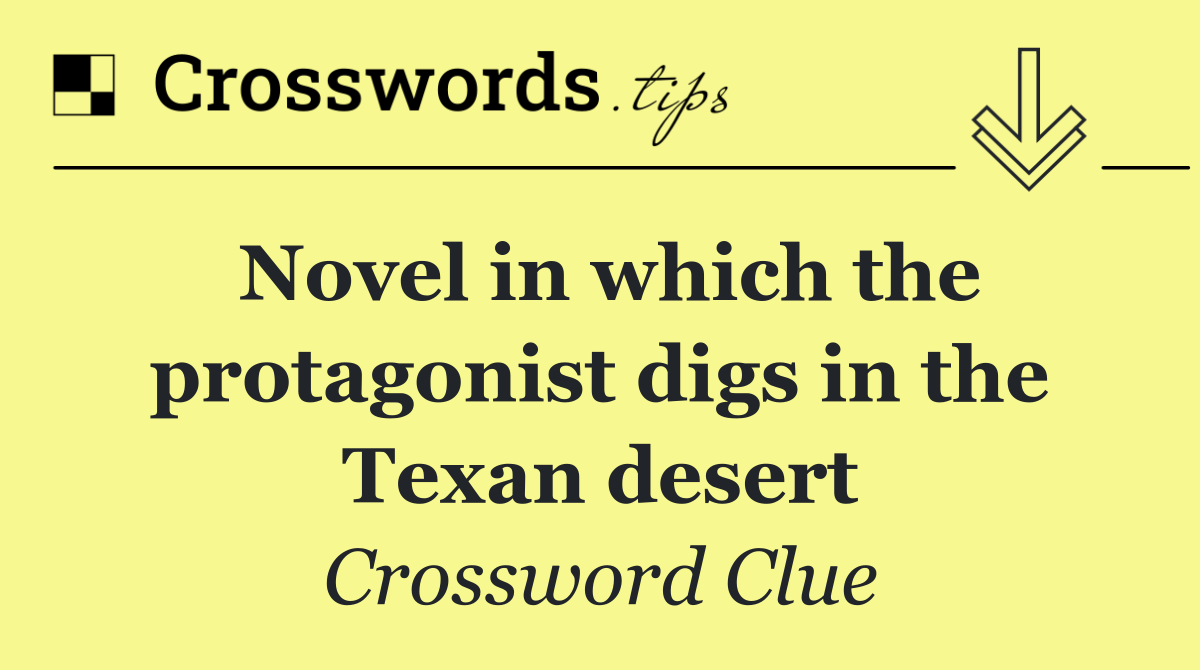 Novel in which the protagonist digs in the Texan desert