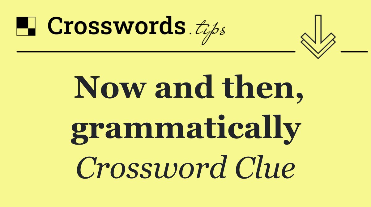 Now and then, grammatically