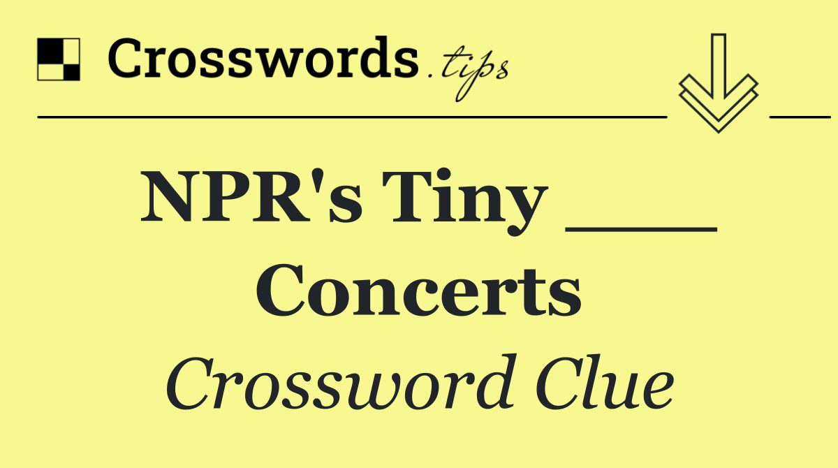 NPR's Tiny ___ Concerts