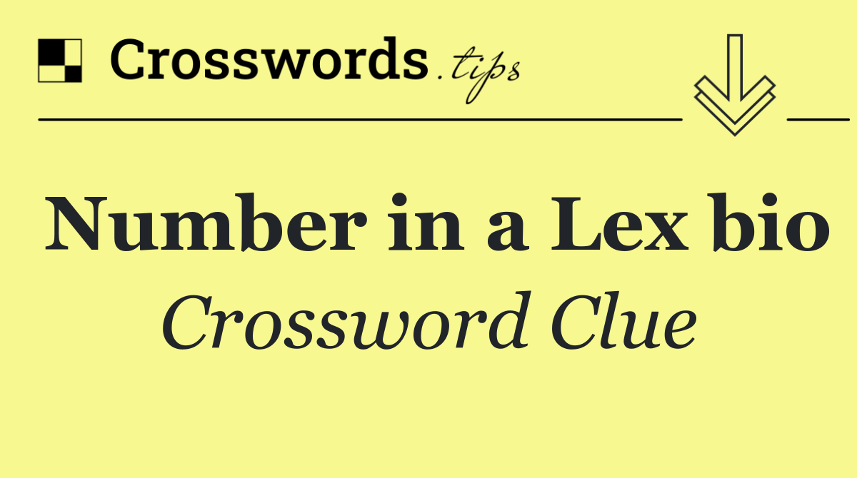 Number in a Lex bio