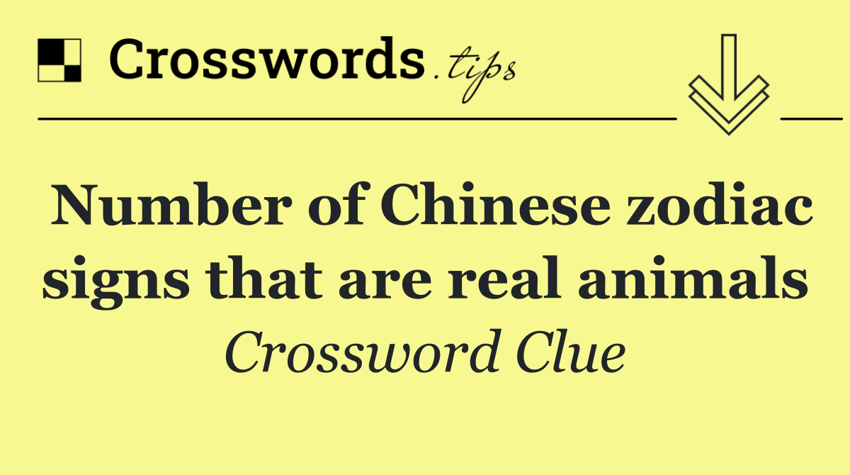 Number of Chinese zodiac signs that are real animals